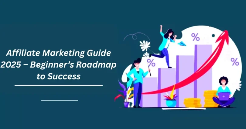 affiliate marketing guide 2025 – beginner’s roadmap to success
