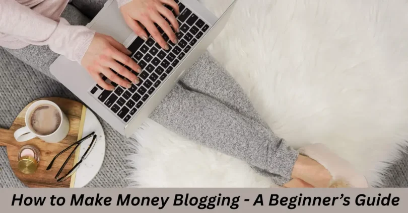 how to make money blogging a beginners guide